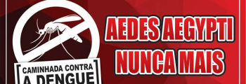 CONVITE! Caminhada "Aedes Aegypti nunca mais"